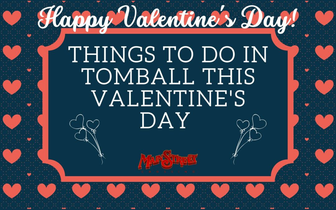 Things To Do in Tomball This Valentine’s Day