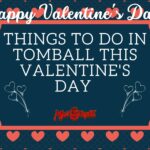 Things To Do in Tomball This Valentine’s Day