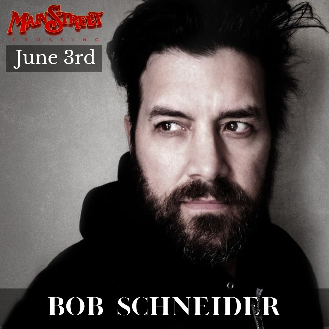 ARTIST PAGE Bob Schneider Main Street Crossing