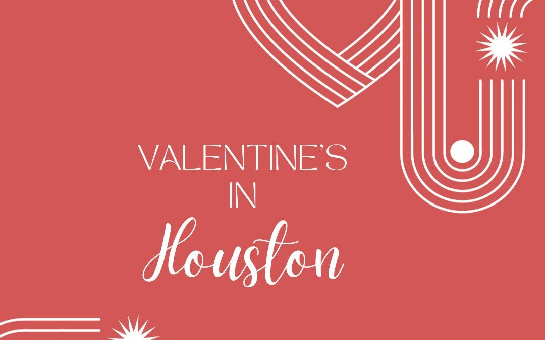 Check Out These Valentine’s Day Events in Houston